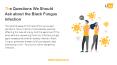 The Questions We Should Ask about the Black Fungus Infection PowerPoint PPT Presentation