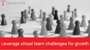 Leverage virtual team challenges for growth