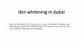 skin whitening in dubai PowerPoint PPT Presentation