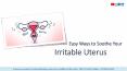 Easy Ways to Soothe Your Irritable Uterus PowerPoint PPT Presentation