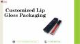 Customized lip gloss packaging Printed logo & Design in USA PowerPoint PPT Presentation