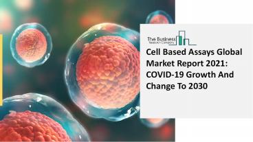 Global Cell Based Assays Market Size, Share, Analysis, Impact Of COVID 19, Drivers and Challenges, Opportunities Insights 2021–2030