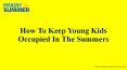 How To Keep Young Kids Occupied In The Summers  PowerPoint PPT Presentation