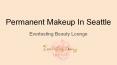 Get Permanent Makeup In Seattle PowerPoint PPT Presentation