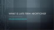 What is Late-term Abortions Process?