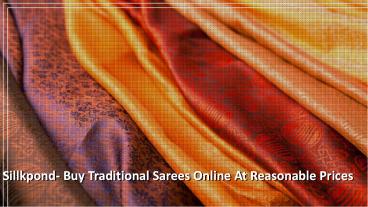 Sillkpond- Buy Traditional Sarees Online At Reasonable Prices