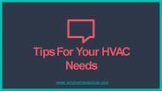Tips For Your HVAC Needs