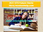 ACC 573 Future Starts Here/newtonhelp.com