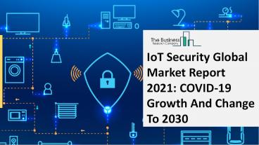 2021 IoT Security Market Share, Restraints, Segments And Regions