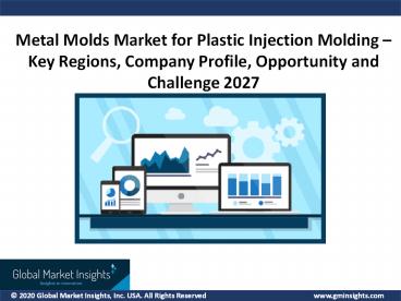 Metal Molds Market for Plastic Injection Molding Advancements and Outlook 2021 to 2027