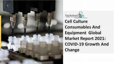 Cell Culture Consumables And Equipment Market Report 2021 | Covid Impact and Recovery
