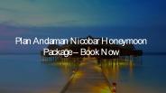 Plan Andaman Nicobar Honeymoon Package – Book Now