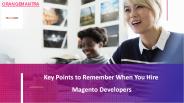 Key Points to Remember When You Hire Magento Developers
