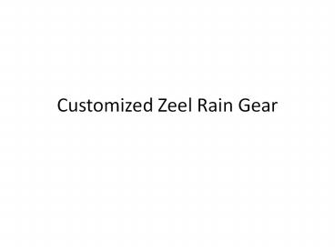 Customized Zeel Rain Gear