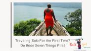 Seven Must Do Things While Plan a Solo Trip