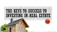 The Keys To Success To Investing In Real Estate