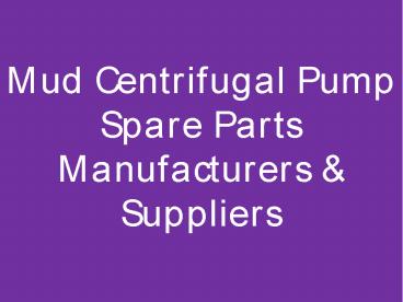 Mud Centrifugal Pump Spare Parts Manufacturers & Suppliers