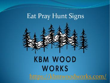 Eat Pray Hunt Signs