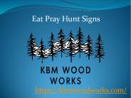 Eat Pray Hunt Signs