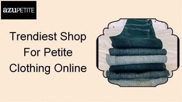 Trendiest Shops For Petite Clothing Online