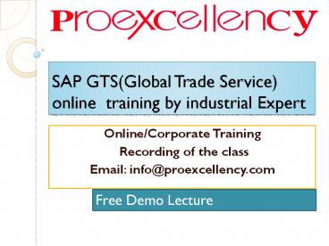 Proexcellency   provides SAP GTS online  training by industrial Expert.