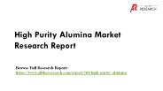 Global High Purity Alumina Market - Segment Analysis, Opportunity Assessment, Competitive Intelligence, Industry Outlook 2016-2026