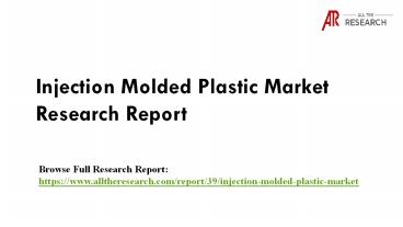 Global Injection Molded Plastic Market - Segment Analysis, Opportunity Assessment, Competitive Intelligence, Industry Outlook 2016-2023