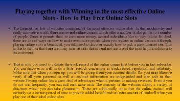 Playing together with Winning in the most effective Online Slot - How to Play Free Online Slots