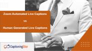 Zoom Automated Live Captions vs Human Generated Live Captions