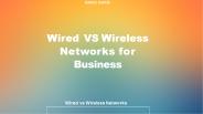 Wired vs Wireless Networks for Businesses