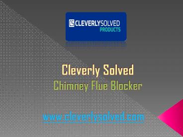 Cleverly Solved - Fireplace Flue Blocker