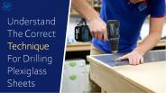 Important Benefits of Drilling Plexiglass Sheets Properly