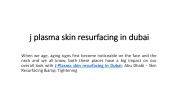 j plasma skin resurfacing in dubai