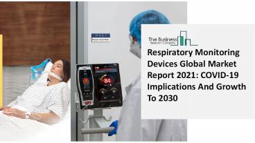 (2021-2030) Respiratory Monitoring Devices Market Report - Impact Of COVID-19 Scenario Analysis, Trends, Drivers, Regions, and Segments