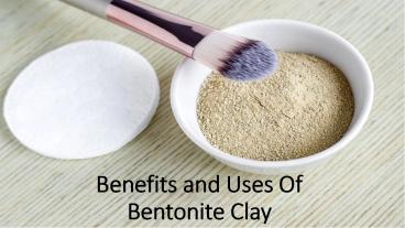Compelling benefits of bentonite clay