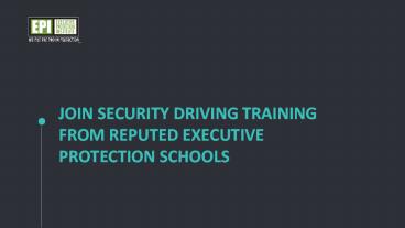 Join security driving training from reputed executive protection schools