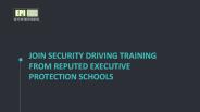 Join security driving training from reputed executive protection schools