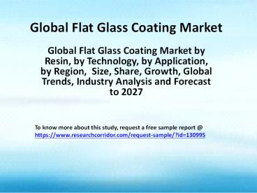 Global Flat Glass Coating Market by Resin, by Technology, by Application, by Region,  Size, Share, Growth, Global Trends, Industry Analysis and Forecast to 2027
