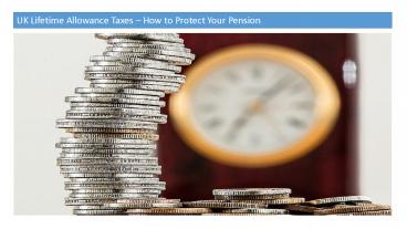 UK Lifetime Allowance Taxes – How to Protect Your Pension