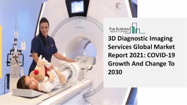 Global 3D Diagnostic Imaging Services Market Size And COVID-19 Impact Analysis | Forecast to 2030