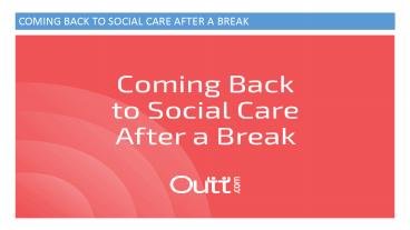 COMING BACK TO SOCIAL CARE AFTER A BREAK