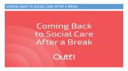 COMING BACK TO SOCIAL CARE AFTER A BREAK (1)
