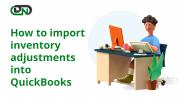 How to import inventory adjustments into QuickBooks