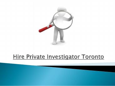 Top Tips To Hire Private Investigator Toronto