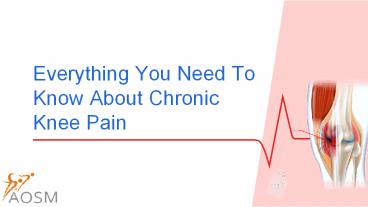 Everything You Need To Know About Chronic Knee Pain