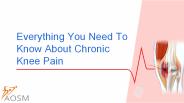 Everything You Need To Know About Chronic Knee Pain