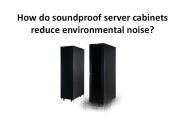 How do soundproof server cabinets reduce environmental noise?