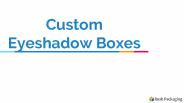Get Custom Eyeshadow Packaging Boxes at Rush Packaging