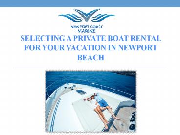 Selecting a Private Boat Rental for Your Vacation In Newport Beach