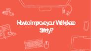 How to Improve your Workplace Safety?